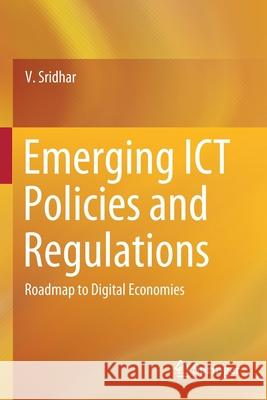 Emerging Ict Policies and Regulations: Roadmap to Digital Economies Sridhar, V. 9789813290242 Springer Singapore - książka