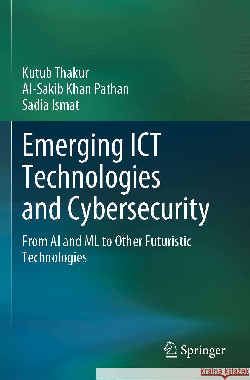 Emerging ICT Technologies and Cybersecurity Kutub Thakur, Al-Sakib Khan Pathan, Sadia Ismat 9783031277672 Springer Nature Switzerland - książka