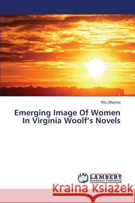 Emerging Image of Women in Virginia Woolf's Novels Sharma Ritu 9783659593987 LAP Lambert Academic Publishing - książka