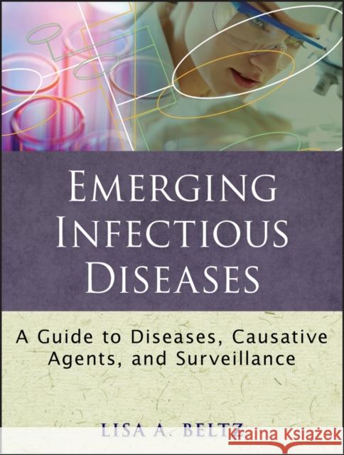 Emerging Infectious Diseases: A Guide to Diseases, Causative Agents, and Surveillance Beltz, Lisa A. 9780470398036 Public Health/Epidemiology and Biostatistics - książka