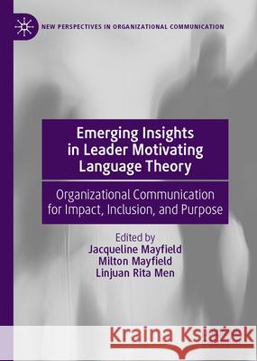 Emerging Insights in Leader Motivating Language Theory: Organizational Communication for Impact, Inclusion, and Purpose Jacqueline Mayfield Milton Mayfield Linjuan Rita Men 9783032065414 Palgrave MacMillan - książka