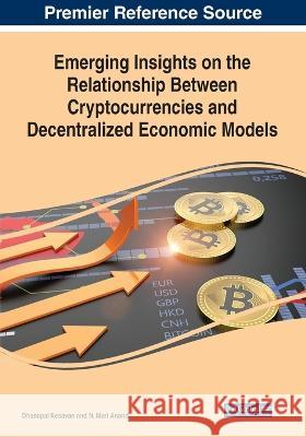 Emerging Insights on the Relationship Between Cryptocurrencies and Decentralized Economic Models Dhanapal Kesavan N. Mari Anand  9781668456927 IGI Global - książka