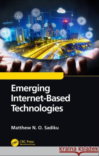 Emerging Internet-Based Technologies Matthew N. O. Sadiku 9780367030292 CRC Press - książka