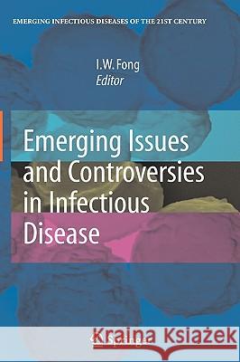 Emerging Issues and Controversies in Infectious Disease I. W. Fong 9780387848402 Springer - książka