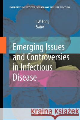 Emerging Issues and Controversies in Infectious Disease I. W. Fong 9781441927392 Not Avail - książka
