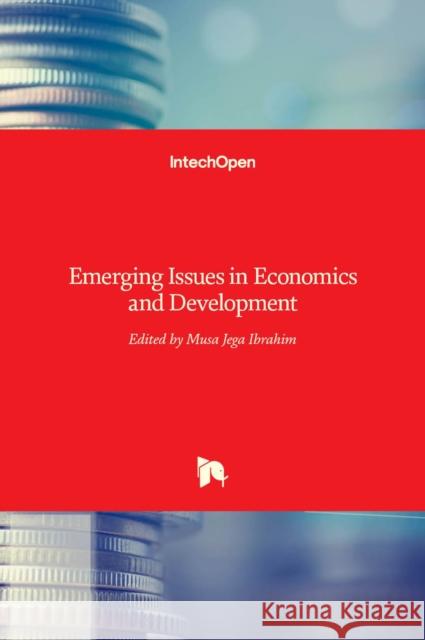 Emerging Issues in Economics and Development Musa Jega Ibrahim 9789535135296 Intechopen - książka