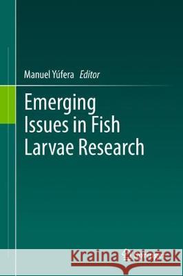 Emerging Issues in Fish Larvae Research Manuel Yufera 9783319732435 Springer - książka