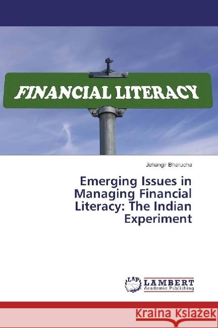 Emerging Issues in Managing Financial Literacy: The Indian Experiment Bharucha, Jehangir 9783659962356 LAP Lambert Academic Publishing - książka