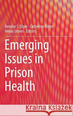 Emerging Issues in Prison Health Bernice S. Elger Catherine Ritter Heino Stover 9789401775564 Springer - książka