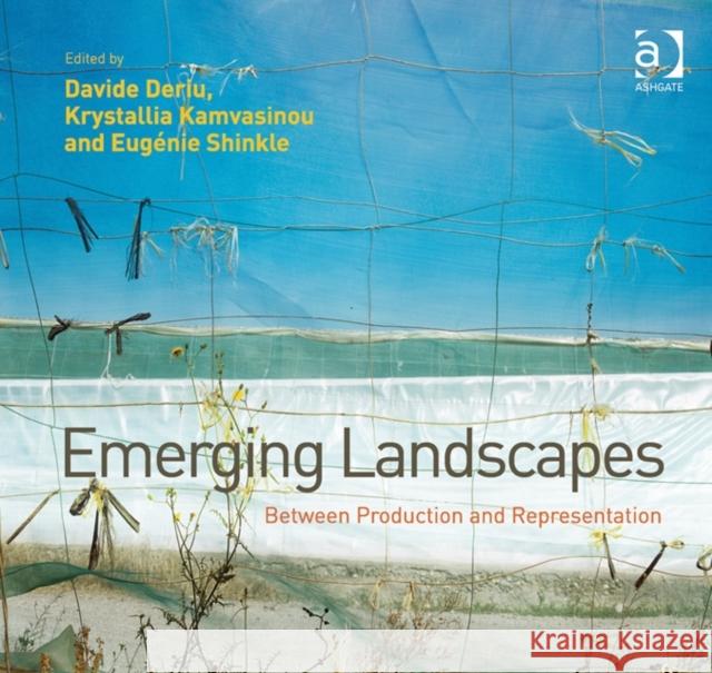 Emerging Landscapes: Between Production and Representation Davide Deriu Krystallia Kamvasinou Eugenie Shinkle 9781409467052 Ashgate Publishing Limited - książka