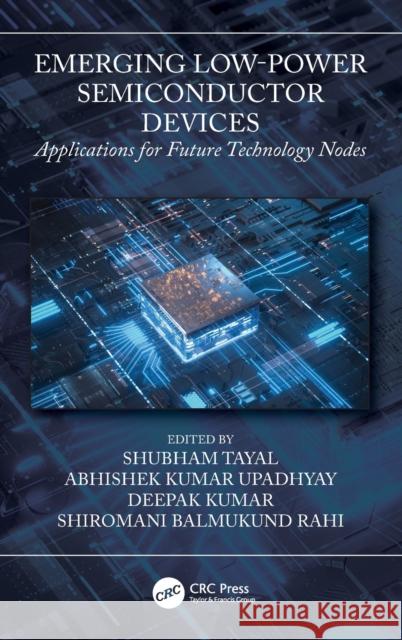 Emerging Low-Power Semiconductor Devices: Applications for Future Technology Nodes Shubham Tayal Abhishek Kumar Upadhyay Upadhyay Deepak Kumar 9781032147291 CRC Press - książka