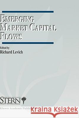 Emerging Market Capital Flows: Proceedings of a Conference Held at the Stern School of Business, New York University on May 23-24, 1996 Levich, Richard M. 9780792399766 Kluwer Academic Publishers - książka