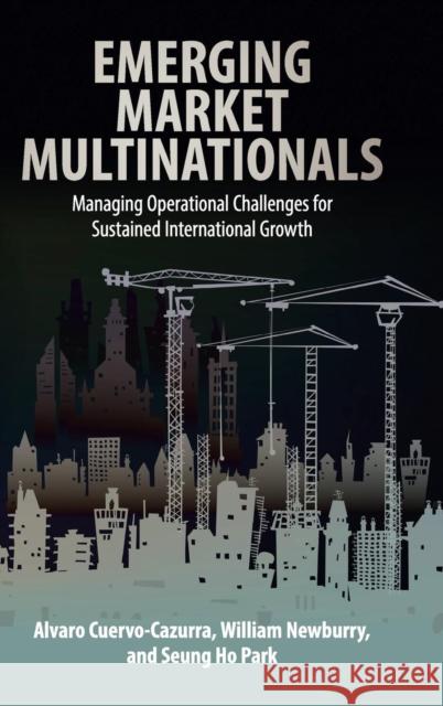 Emerging Market Multinationals: Managing Operational Challenges for Sustained International Growth Cuervo-Cazurra, Alvaro 9781107073142 Cambridge University Press - książka