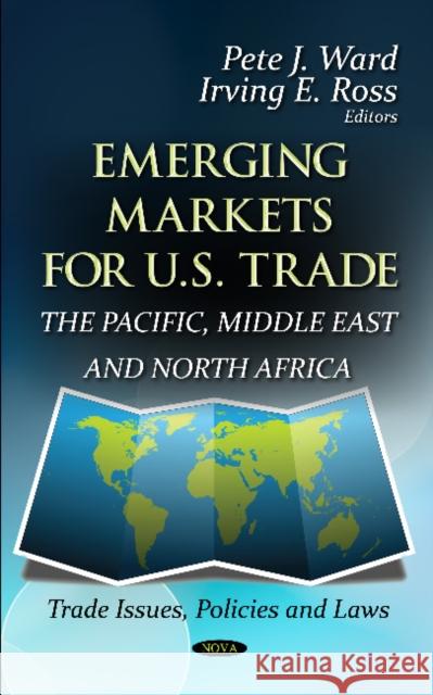 Emerging Markets for U.S. Trade: The Pacific, Middle East & North Africa Pete J Ward, Irving E Ross 9781620816011 Nova Science Publishers Inc - książka