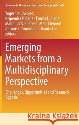 Emerging Markets from a Multidisciplinary Perspective: Challenges, Opportunities and Research Agenda Dwivedi, Yogesh K. 9783319750125 Springer - książka