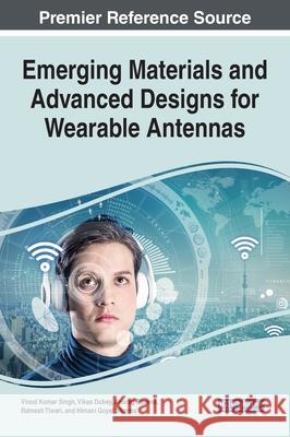 Emerging Materials and Advanced Designs for Wearable Antennas Vinod Kumar Singh Vikas Dubey Anurag Saxena 9781799876113 Engineering Science Reference - książka