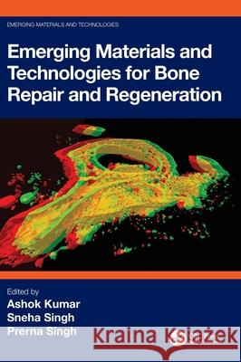 Emerging Materials and Technologies for Bone Repair and Regeneration Ashok Kumar Sneha Singh Prerna Singh 9781032309279 CRC Press - książka