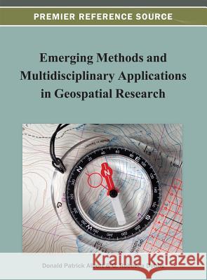 Emerging Methods and Multidisciplinary Applications in Geospatial Research Donald P. Albert G. Rebecca Dobbs 9781466619517 Information Science Reference - książka