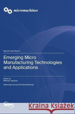 Emerging Micro Manufacturing Technologies and Applications Nikolaos Tapoglou   9783036582139 Mdpi AG - książka