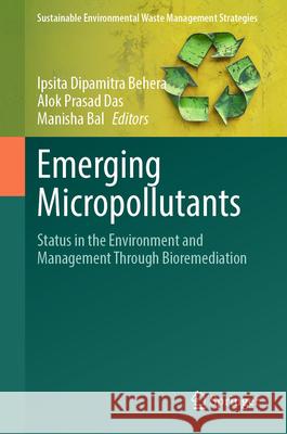 Emerging Micropollutants: Status in the Environment and Management Through Bioremediation Ipsita Dipamitra Behera Alok Prasad Das Manisha Bal 9783032035295 Springer - książka