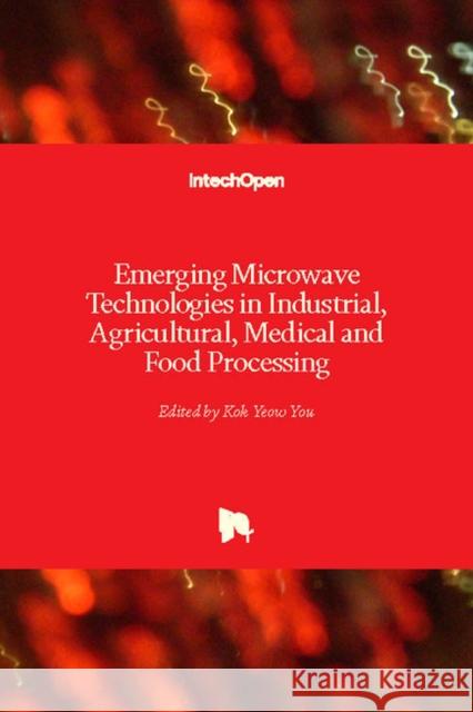 Emerging Microwave Technologies in Industrial, Agricultural, Medical and Food Processing Kok Yeow You 9781789234084 Intechopen - książka