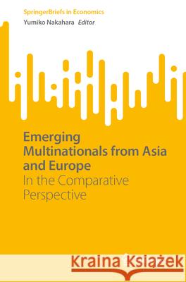 Emerging Multinationals from Asia and Europe: In the Comparative Perspective Yumiko Nakahara 9789819740413 Springer - książka