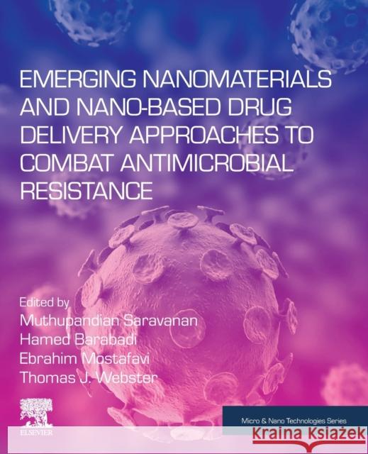 Emerging Nanomaterials and Nano-Based Drug Delivery Approaches to Combat Antimicrobial Resistance Muthupandian Saravanan Hamed Barabadi Ebrahim Mostafavi 9780323907927 Elsevier - książka