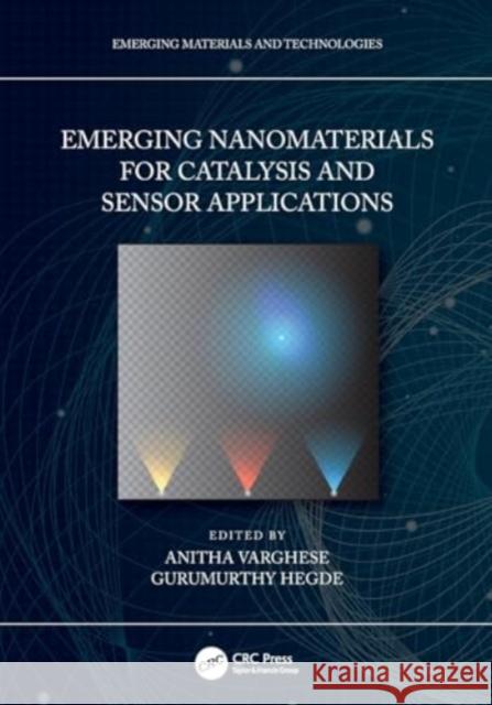 Emerging Nanomaterials for Catalysis and Sensor Applications Anitha Varghese Gurumurthy Hegde 9781032111728 CRC Press - książka