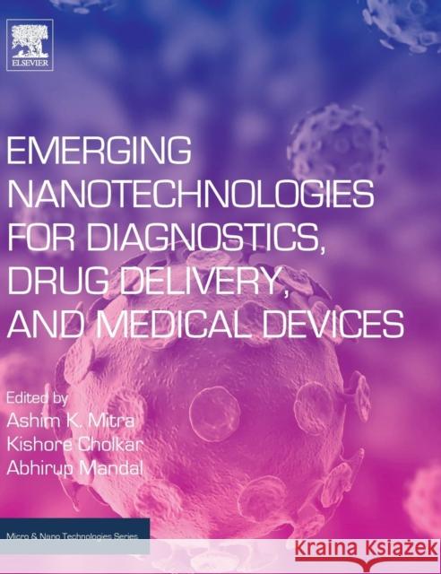 Emerging Nanotechnologies for Diagnostics, Drug Delivery and Medical Devices Ashim K. Mitra Kishore Cholkar Abhirup Mandal 9780323429788 Elsevier - książka