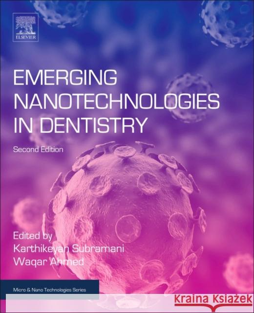 Emerging Nanotechnologies in Dentistry Karthikeyan Subramani Waqar Ahmed 9780128122914 William Andrew - książka