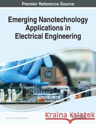 Emerging Nanotechnology Applications in Electrical Engineering Ahmed Thabet Mohamed 9781799885375 Engineering Science Reference - książka