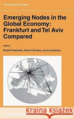 Emerging Nodes in the Global Economy: Frankfurt and Tel Aviv Compared D. Felsenstein, E.W. Schamp, A. Shachar 9781402009242 Springer-Verlag New York Inc. - książka
