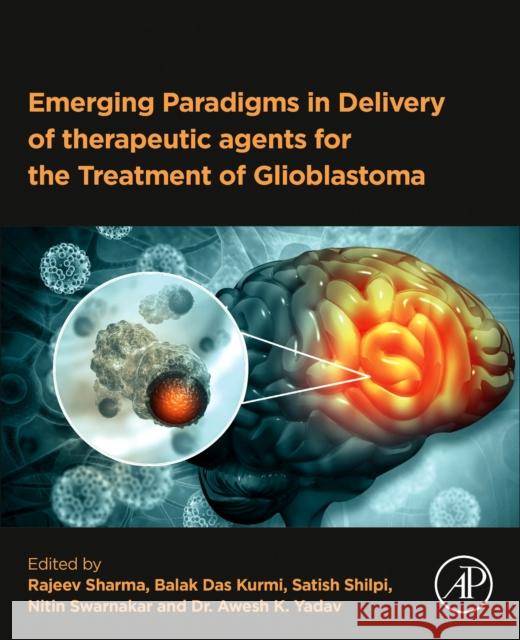 Emerging Paradigms in Delivery of Therapeutic Agents for the Treatment of Glioblastoma Rajeev Sharma Balak Das Kurmi Satish Shilpi 9780443333194 Academic Press - książka