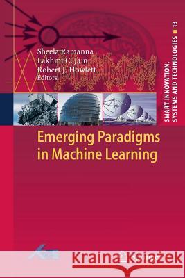 Emerging Paradigms in Machine Learning Sheela Ramanna Lakhmi C. Jain Robert J. Howlett 9783642435744 Springer - książka