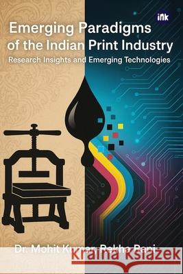 Emerging Paradigms Of The Indian Print Industry Mohit Kumar Rekha Rani 9781966421818 Inkscribe Publsihin Private Limited - książka