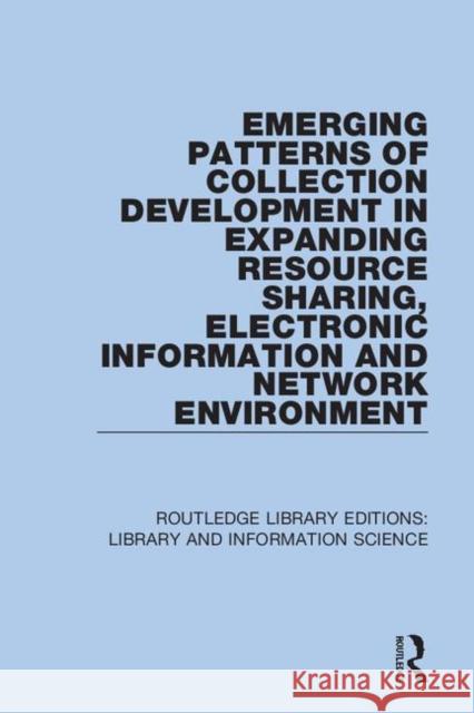 Emerging Patterns of Collection Development in Expanding Resource Sharing, Electronic Information and Network Environment Sul H. Lee 9780367409937 Routledge - książka