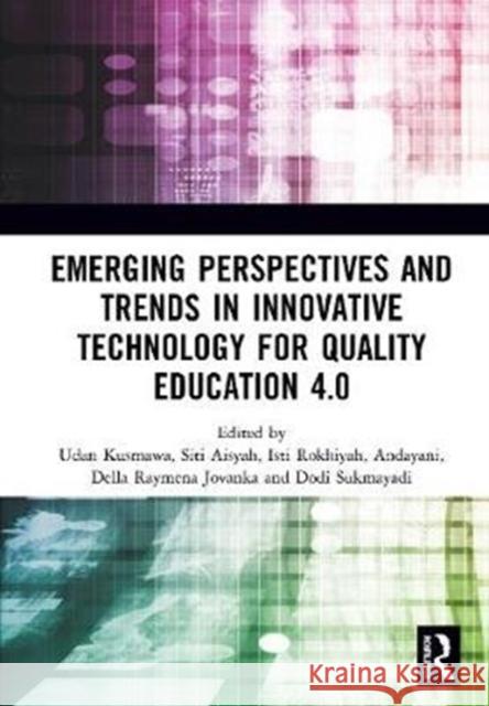 Emerging Perspectives and Trends in Innovative Technology for Quality Education 4.0: Proceedings of the 1st International Conference on Innovation in Udan Kusmawa Siti Aisyah Isti Rokhiyah 9780367258030 Routledge - książka