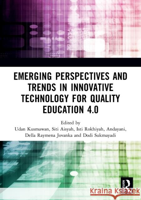 Emerging Perspectives and Trends in Innovative Technology for Quality Education 4.0: Proceedings of the 1st International Conference on Innovation in Udan Kusmawan Siti Aisyah Isti Rokhiyah 9780367545826 Routledge - książka