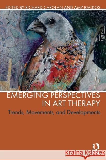 Emerging Perspectives in Art Therapy: Trends, Movements, and Developments Richard Carolan Amy Backos 9781138652354 Routledge - książka