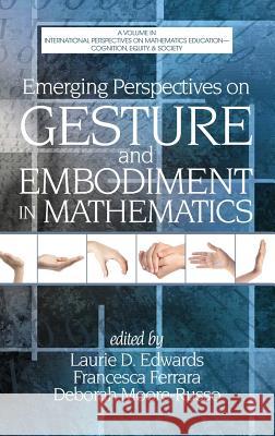 Emerging Perspectives on Gesture and Embodiment in Mathematics (Hc) Laurie Edwards Francesca Ferrara Deborah Moore-Russo 9781623965549 Information Age Publishing - książka