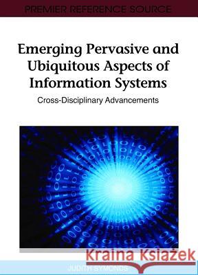 Emerging Pervasive and Ubiquitous Aspects of Information Systems: Cross-Disciplinary Advancements Symonds, Judith 9781609604875 Information Science Publishing - książka