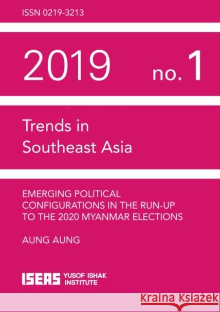 Emerging Political Configurations in the Run-Up to the 2020 Myanmar Elections Aung, Aung 9789814843362 Eurospan (JL) - książka