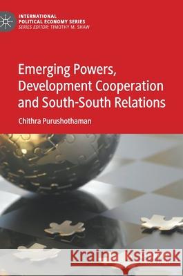 Emerging Powers, Development Cooperation and South-South Relations Chithra Purushothaman 9783030515362 Palgrave MacMillan - książka