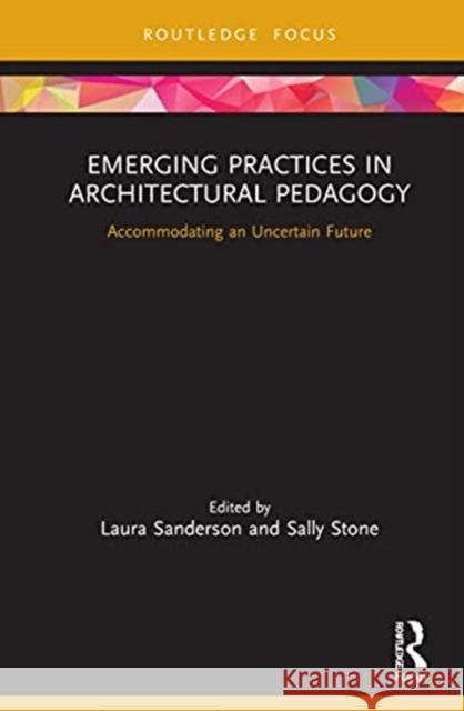 Emerging Practices in Architectural Pedagogy: Accommodating an Uncertain Future Laura Sanderson Sally Stone 9781032004150 Routledge - książka