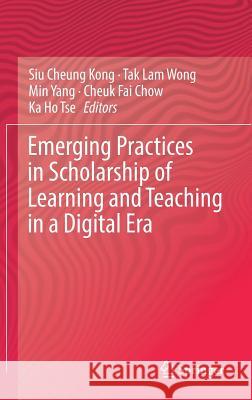 Emerging Practices in Scholarship of Learning and Teaching in a Digital Era Siu Cheung Kong Tak Lam Wong Min Yang 9789811033421 Springer - książka