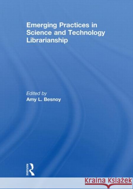 Emerging Practices in Science and Technology Librarianship Amy Besnoy 9780415847353 Routledge - książka