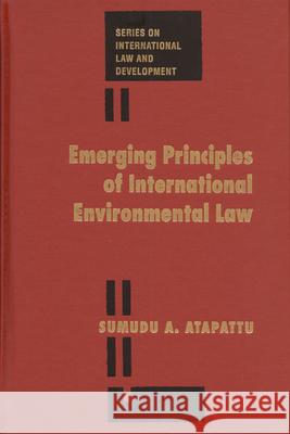 Emerging Principles of International Environmental Law Sumudu Atapattu   9781571051820 Transnational Publishers Inc.,U.S. - książka