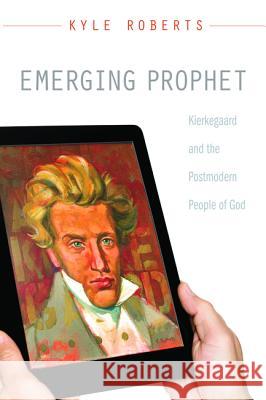 Emerging Prophet: Kierkegaard and the Postmodern People of God Roberts, Kyle A. 9781610972222 Cascade Books - książka