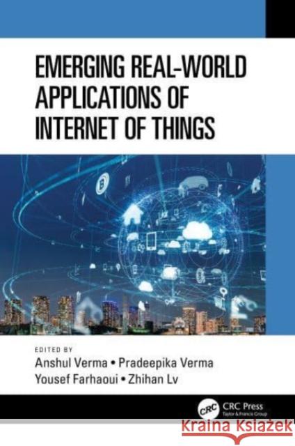 Emerging Real-World Applications of Internet of Things Anshul Verma Pradeepika Verma Yousef Farhaoui 9781032302614 CRC Press - książka