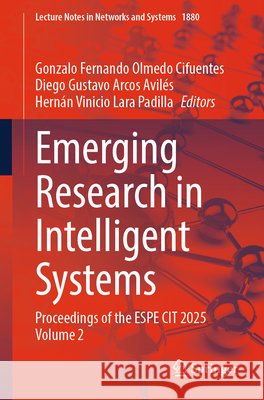 Emerging Research in Intelligent Systems: Proceedings of the Espe Cit 2025 Volume 2 Gonzalo Fernando Olmed Diego Gustavo Arco Hern?n Vinicio Lar 9783032198440 Springer - książka